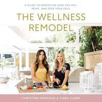 Cover image for The Wellness Remodel: A Guide to Rebooting How You Eat, Move, and Feed Your Soul
