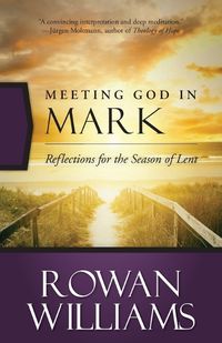 Cover image for Meeting God in Mark: Reflections for the Season of Lent