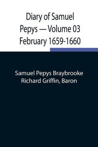 Cover image for Diary of Samuel Pepys - Volume 03: February 1659-1660