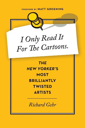 Cover image for I Only Read It for the Cartoons: The New Yorker's Most Brilliantly Twisted Artists