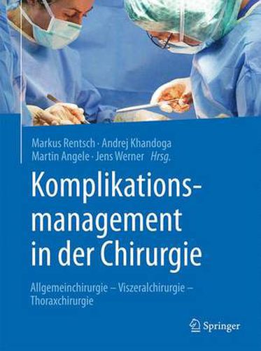 Komplikationsmanagement in der Chirurgie: Allgemeinchirurgie - Viszeralchirurgie - Thoraxchirurgie