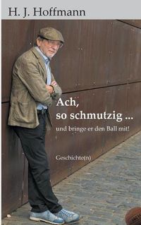 Cover image for Ach, so schmutzig ...: und bringe er den Ball mit!