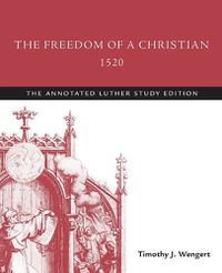 Cover image for The Freedom of a Christian, 1520: The Annotated Luther Study Edition