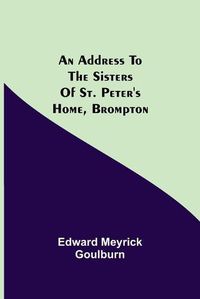 Cover image for An Address to the Sisters of St. Peter's Home, Brompton