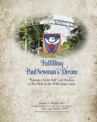 Cover image for Fulfilling Paul Newman's Dream: Raising a Little Hell and Healing at The Hole in the Wall Gang Camp