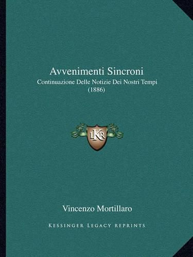 Cover image for Avvenimenti Sincroni: Continuazione Delle Notizie Dei Nostri Tempi (1886)