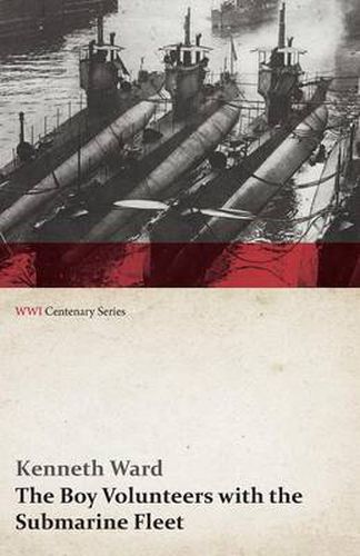 Cover image for The Boy Volunteers with the Submarine Fleet (WWI Centenary Series)