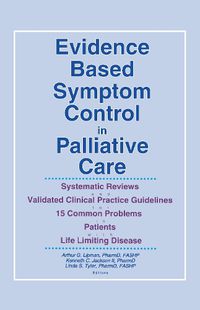 Cover image for Evidence Based Symptom Control in Palliative Care: Systemic Reviews and Validated Clinical Practice Guidelines for 15 Common Problems in Patients with