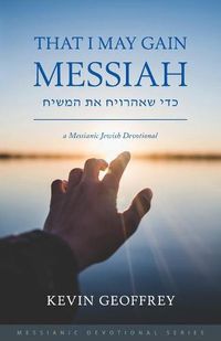 Cover image for That I May Gain Messiah: A Messianic Jewish Devotional