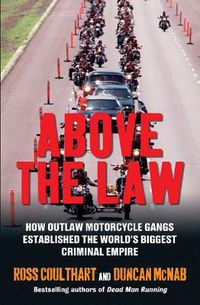 Cover image for Above the Law: How outlaw motorcycle gangs became the world's biggest criminal empire