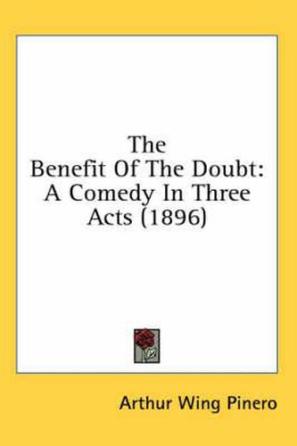 Cover image for The Benefit of the Doubt: A Comedy in Three Acts (1896)