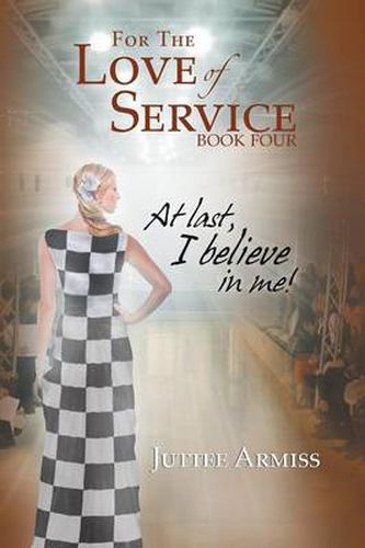 Cover image for For the Love of Service Book 4: At Last, I Believe in Me!