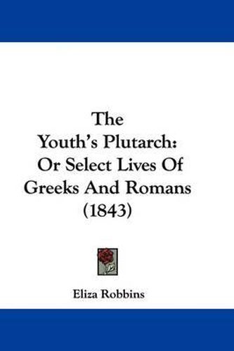 The Youth's Plutarch: Or Select Lives of Greeks and Romans (1843)