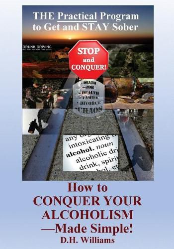 Cover image for How to Conquer Your Alcoholism - Made Simple!: The Practical Way to Get and STAY Sober