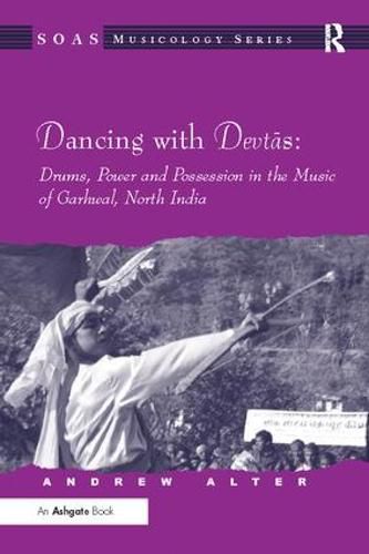 Cover image for Dancing with Devtas: Drums, Power and Possession in the Music of Garhwal, North India