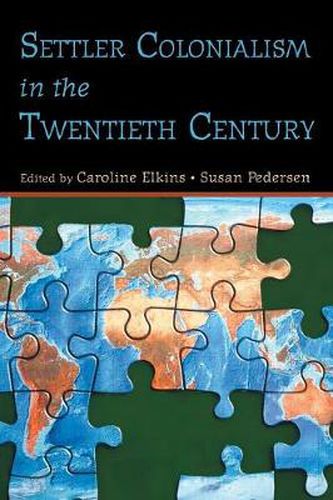 Settler Colonialism in the Twentieth Century: Projects, Practices, Legacies