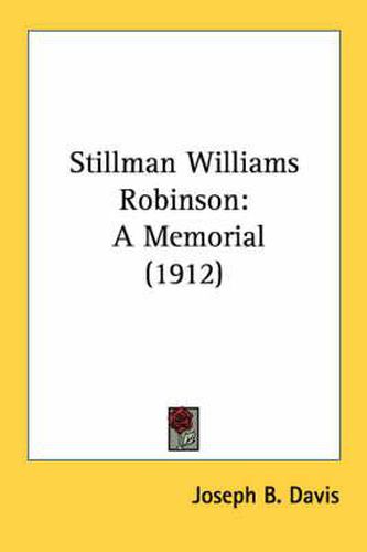 Stillman Williams Robinson: A Memorial (1912)