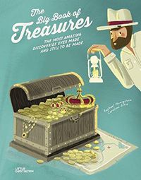 Cover image for The Big Book of Treasures: The Most Amazing Discoveries Ever Made and Still to be Made