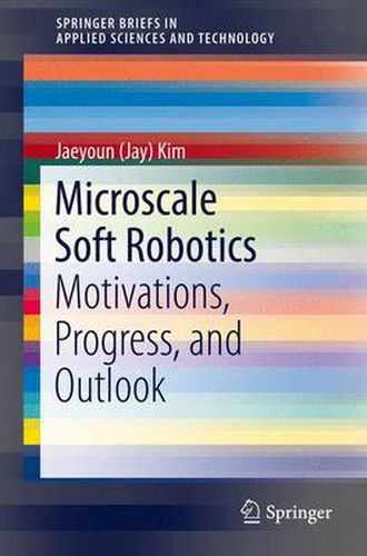 Cover image for Microscale Soft Robotics: Motivations, Progress, and Outlook