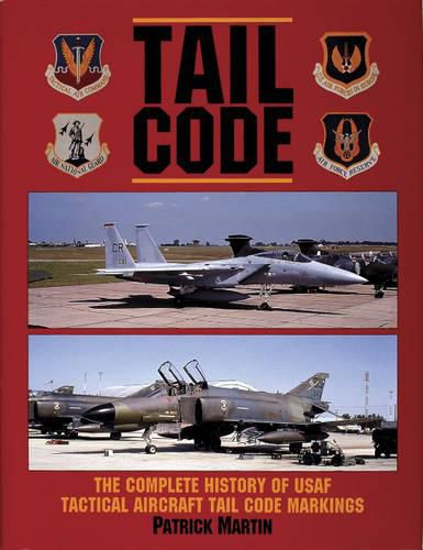 Cover image for Tail Code USAF: Complete History of USAF Tactical Aircraft Tail Code Markings