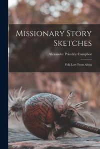 Cover image for Missionary Story Sketches