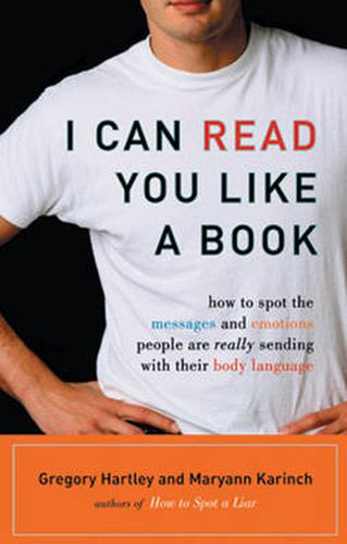 I Can Read You Like a Book: How to Spot the Messages and Emotions People are Really Sending with Their Body Language