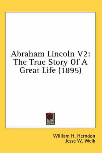 Abraham Lincoln V2: The True Story of a Great Life (1895)