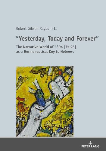 Cover image for Yesterday, Today and Forever: The Narrative World of Ps 94 [Ps 95] as a Hermeneutical Key to Hebrews