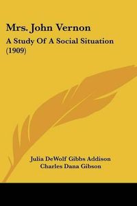 Cover image for Mrs. John Vernon: A Study of a Social Situation (1909)