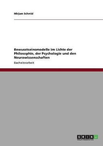 Cover image for Bewusstseinsmodelle im Lichte der Philosophie, der Psychologie und den Neurowissenschaften