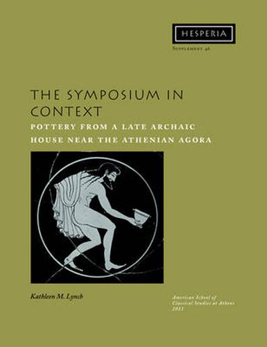 Cover image for The Symposium in Context: Pottery from a Late Archaic House near the Athenian Agora