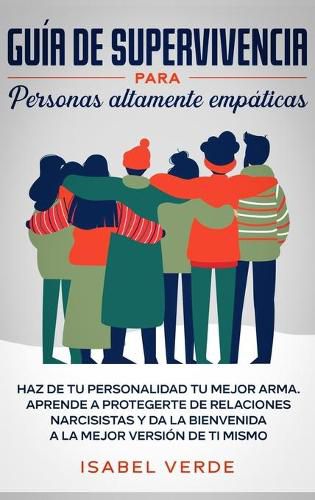 Cover image for Guia de supervivencia para personas altamente empaticas: Haz de tu personalidad tu mejor arma. Aprende a protegerte de relaciones narcisistas y da la bienvenida a la mejor version de ti mismo