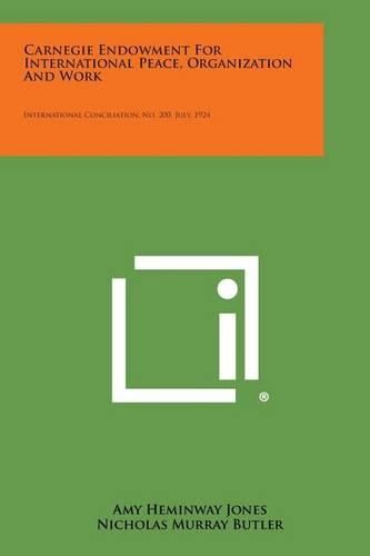 Cover image for Carnegie Endowment for International Peace, Organization and Work: International Conciliation, No. 200, July, 1924