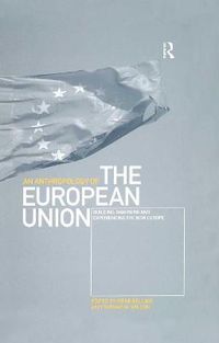 Cover image for An Anthropology of the European Union: Building, Imagining and Experiencing the New Europe