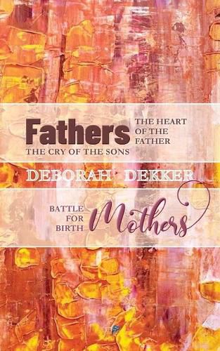 Cover image for Fathers: The Heart of the Father, the Cry of the Sons - Mothers: Battle for Birth