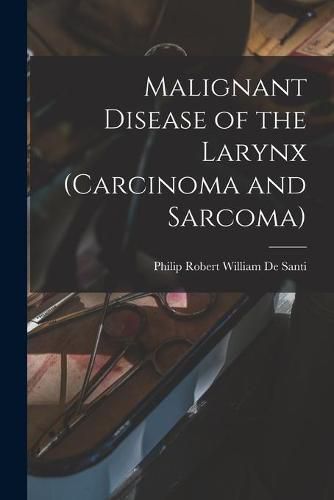 Cover image for Malignant Disease of the Larynx (carcinoma and Sarcoma)