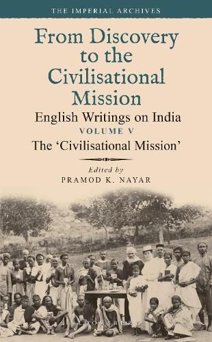 Cover image for The 'Civilisational Mission': From Discovery to the Civilizational Mission: English Writings on India, The Imperial Archive, Volume 5