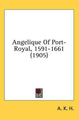 Cover image for Angelique of Port-Royal, 1591-1661 (1905)