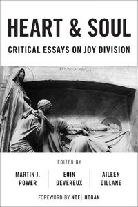 Cover image for Heart And Soul: Critical Essays On Joy Division