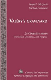 Cover image for Valery's Graveyard: Le Cimetiere marin  - Translated, Described, and Peopled