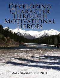 Cover image for Developing Character Through Motivational Heroes