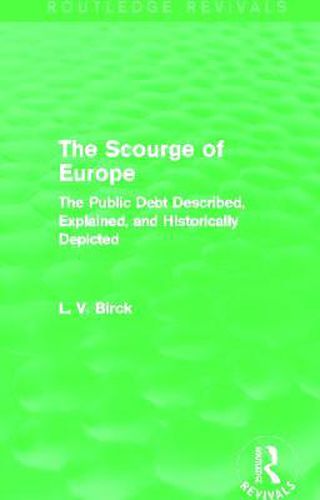 Cover image for The Scourge of Europe (Routledge Revivals): The Public Debt Described, Explained, and Historically Depicted