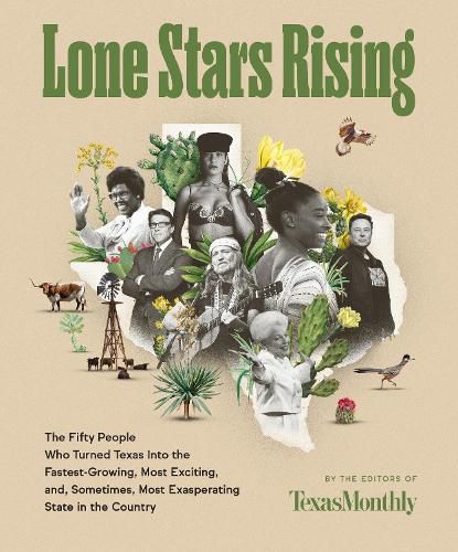 Cover image for Lone Stars Rising: The Fifty People Who Turned Texas Into the Fastest-Growing, Most Exciting, and, Sometimes, Most Exasperating State in the Countr