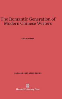 Cover image for The Romantic Generation of Modern Chinese Writers