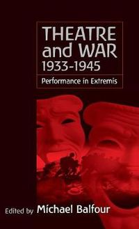 Cover image for Theatre and War 1933-1945: Performance in Extremis