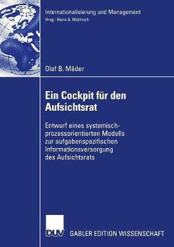 Ein Cockpit Fur Den Aufsichtsrat: Entwurf Eines Systemisch-Prozessorientierten Modells Zur Aufgabenspezifischen Informationsversorgung Des Aufsichtsrats