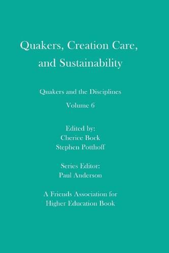 Cover image for Quakers, Creation Care, and Sustainability: Quakers and the Disciplines: Volume 6
