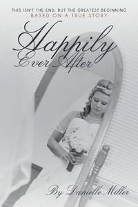 Cover image for Happily Ever After: This Isn't the End, but the Greatest Beginning
