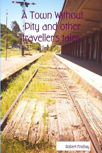 Cover image for A Town Without Pity and Other Traveller's Tales.