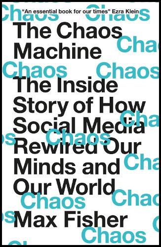 Cover image for The Chaos Machine: The Inside Story of How Social Media Rewired Our Minds and Our World